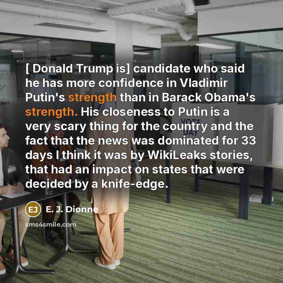 “[ Donald Trump is] candidate who said he has more…” quote by E. J. Dionne