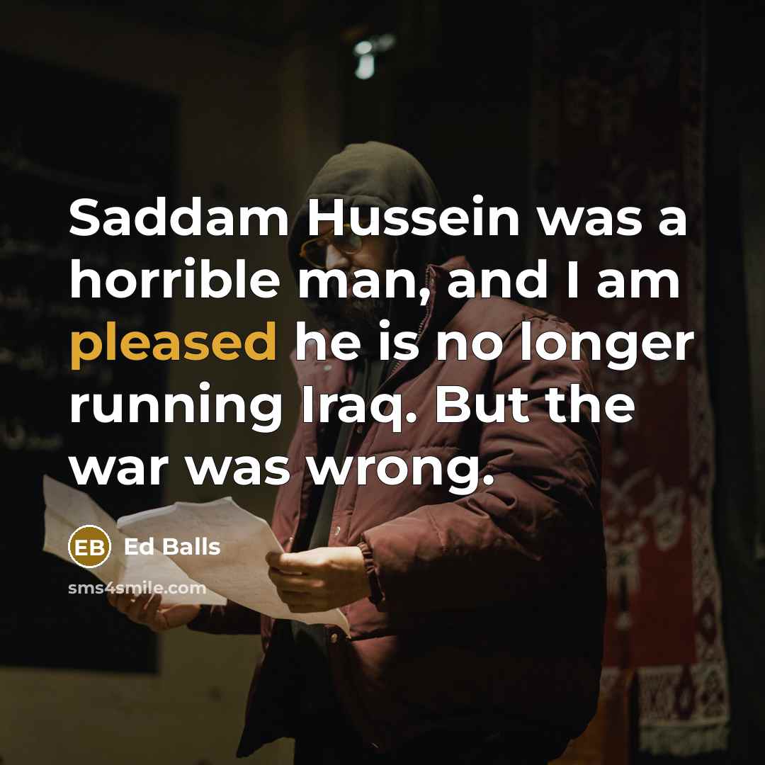 “Saddam Hussein was a horrible man, and I am pleased…” quote by Ed Balls