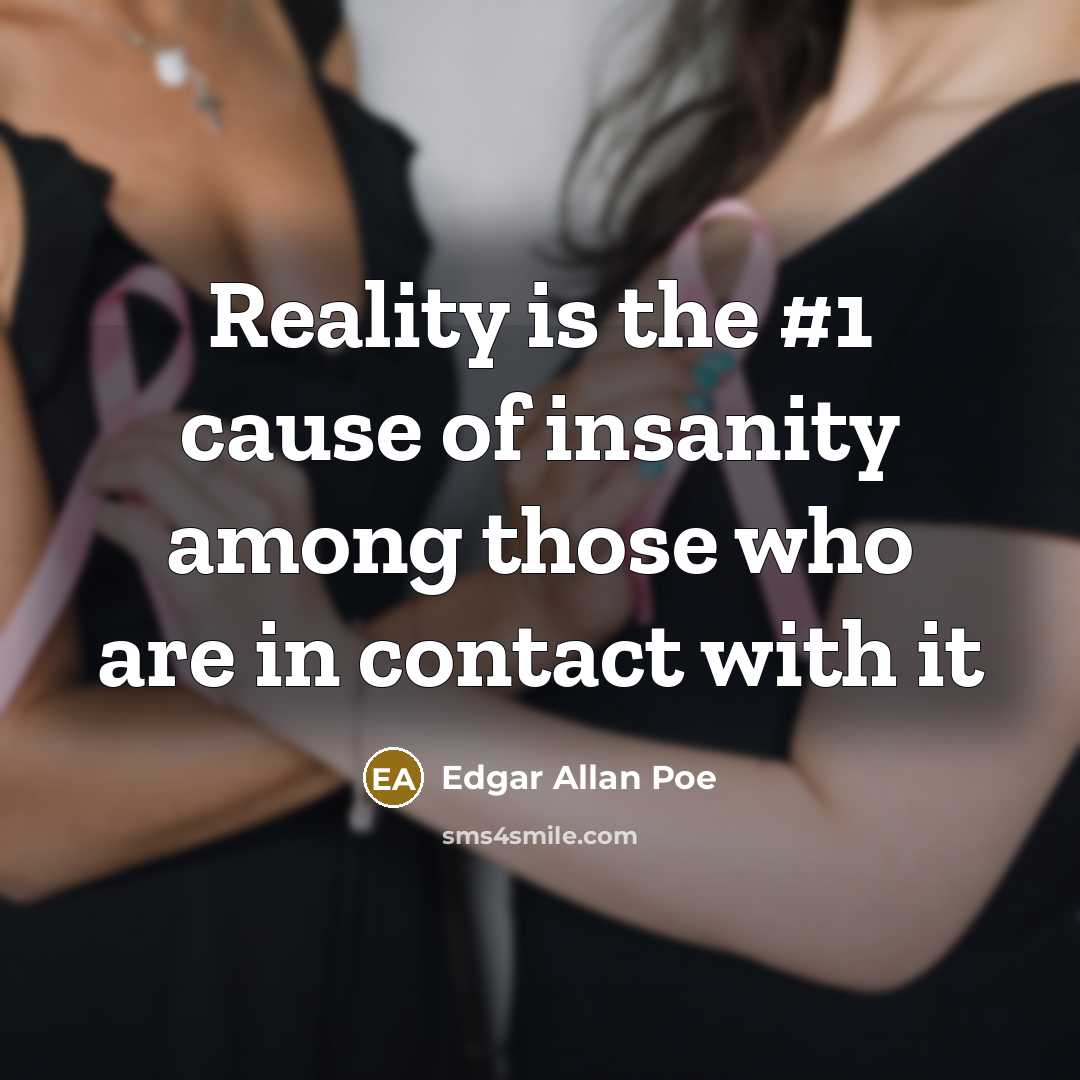 “Reality is the #1 cause of insanity among those who…” quote by Edgar Allan Poe