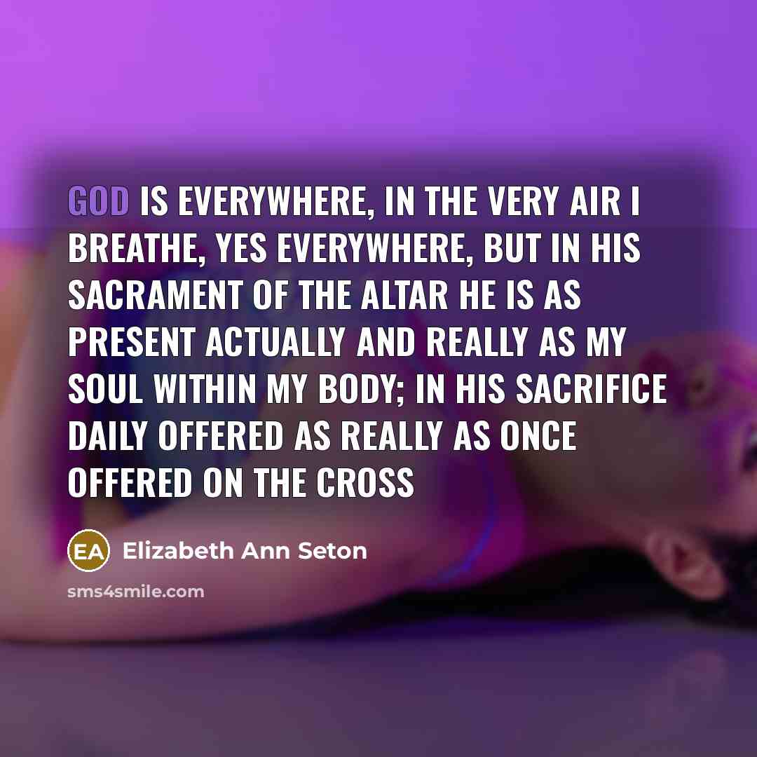 “God is everywhere, in the very air I breathe, yes…” quote by Elizabeth Ann Seton