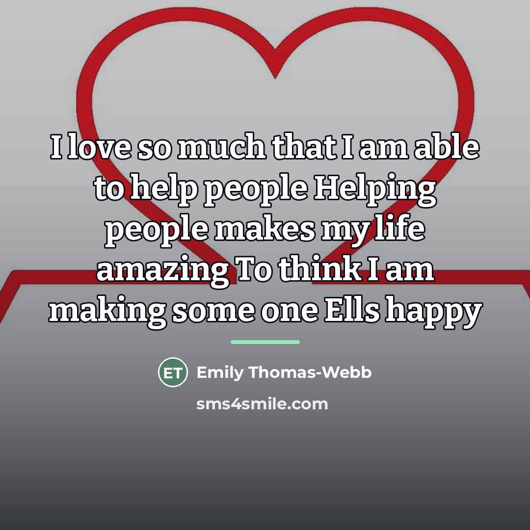 “I love so much that I am able to help…” quote by Emily Thomas-webb