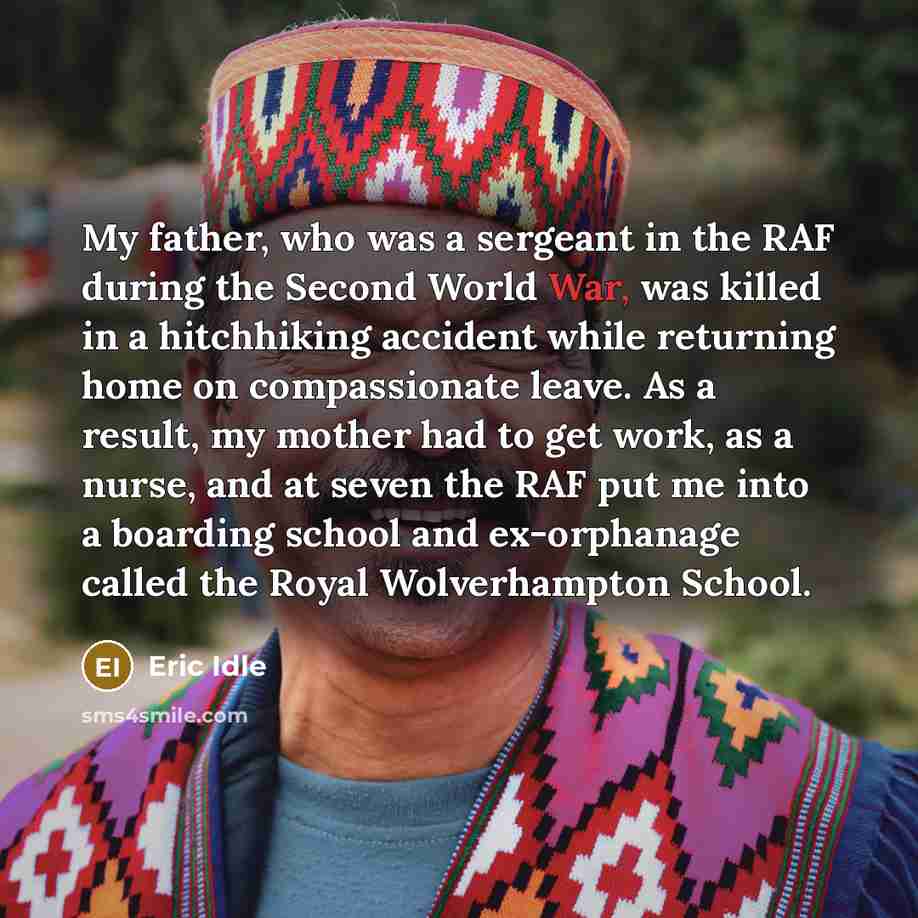 “My father, who was a sergeant in the RAF during…” quote by Eric Idle