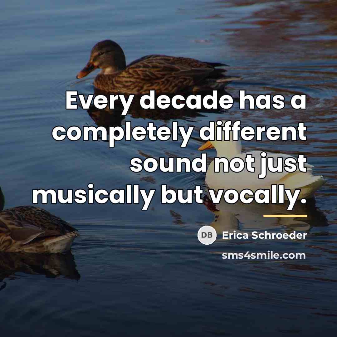 “Every decade has a completely different sound not just musically…” quote by Erica Schroeder
