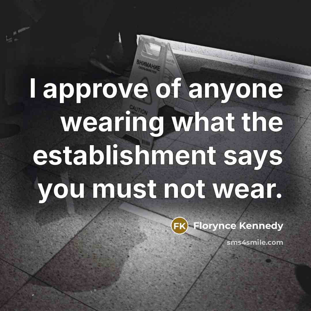 “I approve of anyone wearing what the establishment says you…” quote by Florynce Kennedy
