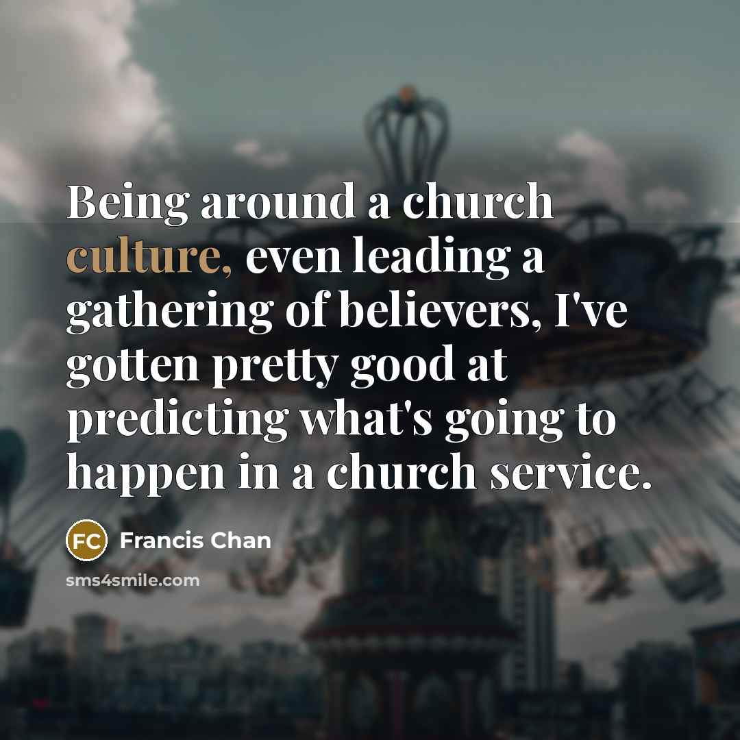 “Being around a church culture, even leading a gathering of…” quote by Francis Chan