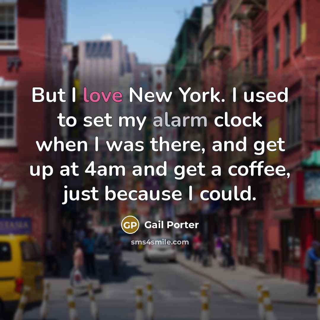 “But I love New York. I used to set my…” quote by Gail Porter
