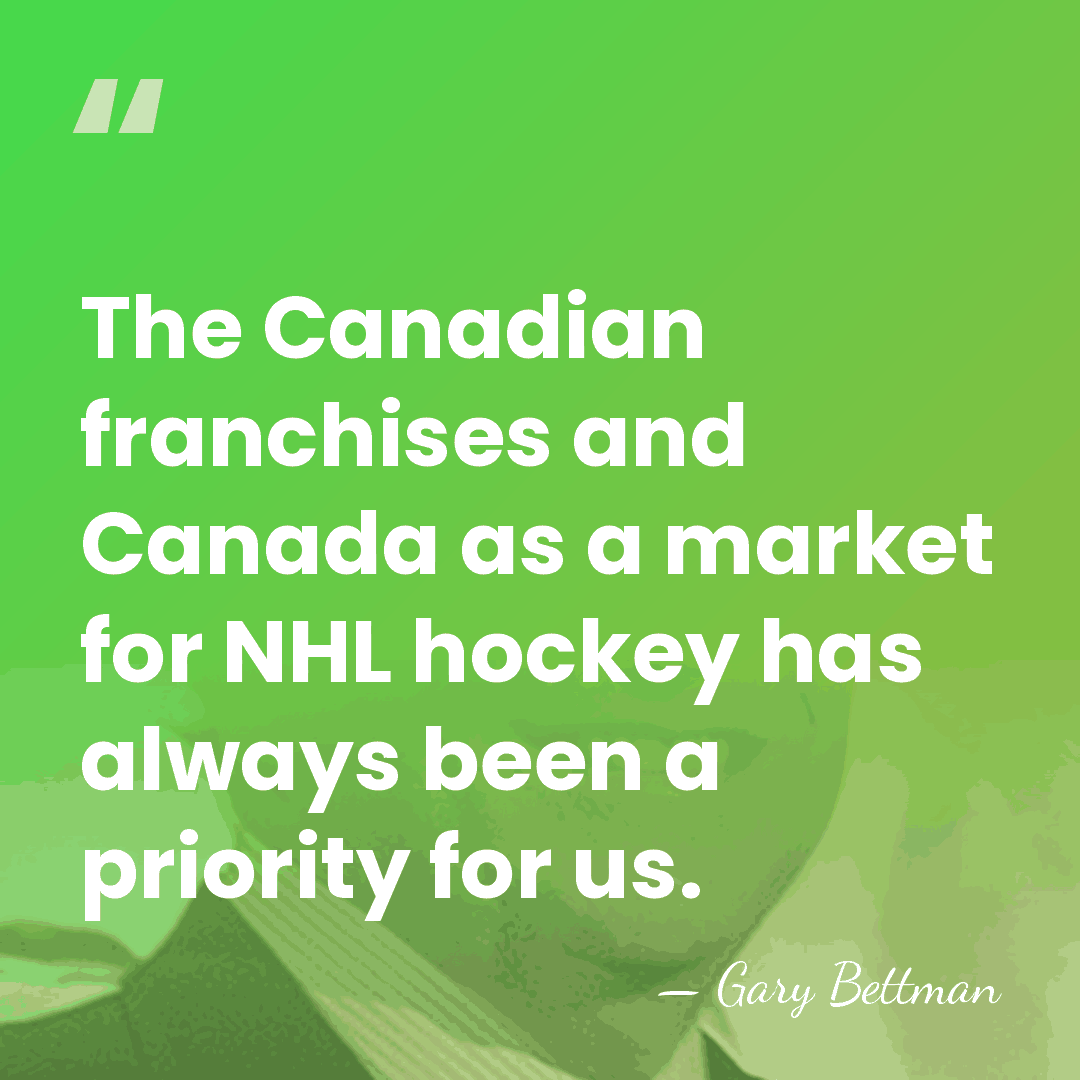 The Canadian franchises and Canada as a market for NHL hockey has&hellip; - Gary Bettman