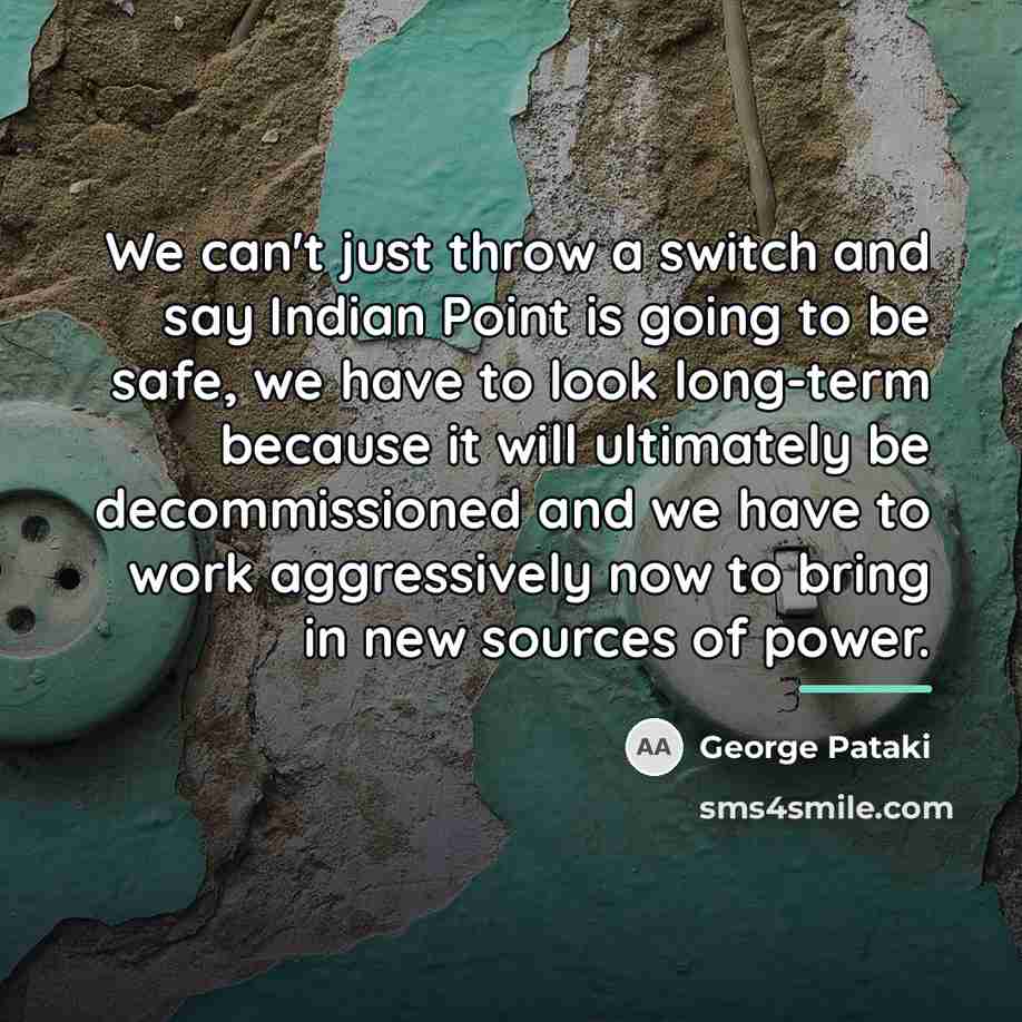 “We can't just throw a switch and say Indian Point…” quote by George Pataki