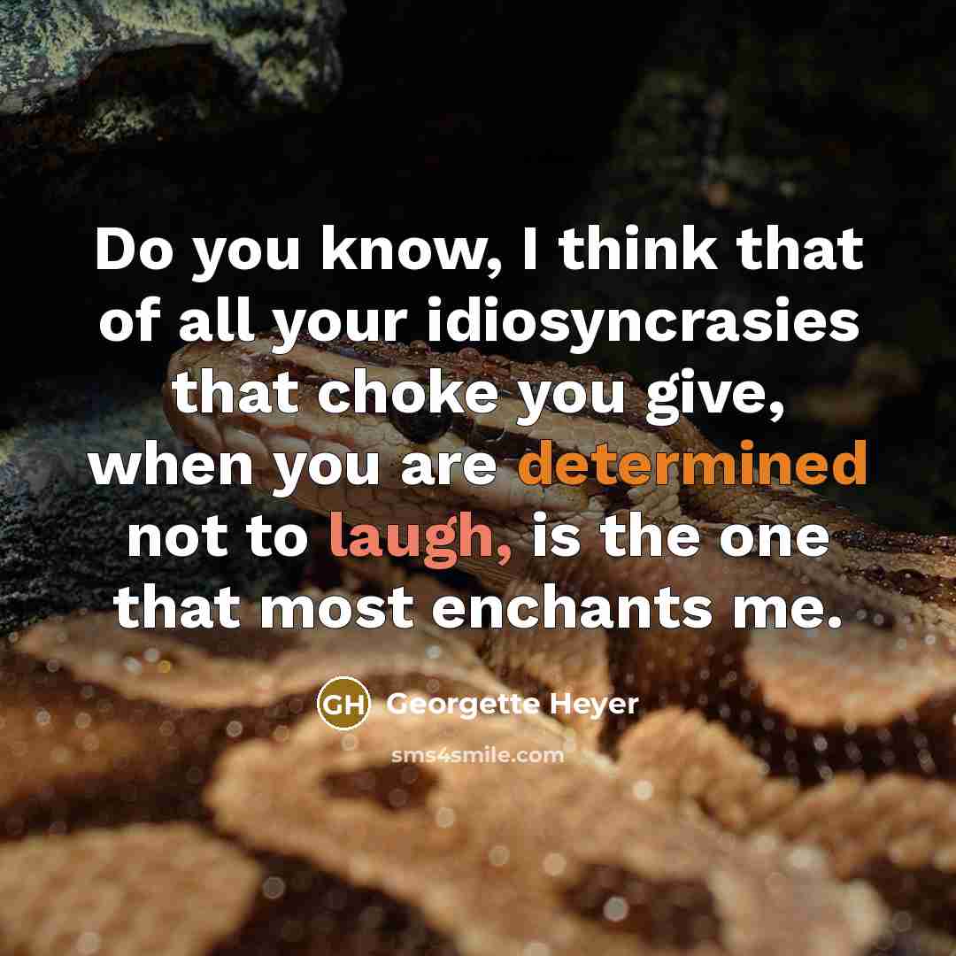 “Do you know, I think that of all your idiosyncrasies…” quote by Georgette Heyer