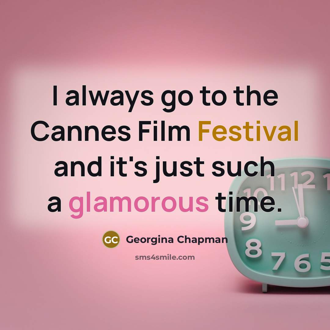 “I always go to the Cannes Film Festival and it's…” quote by Georgina Chapman