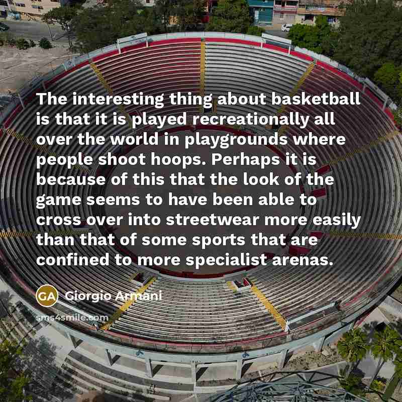 “The interesting thing about basketball is that it is played…” quote by Giorgio Armani