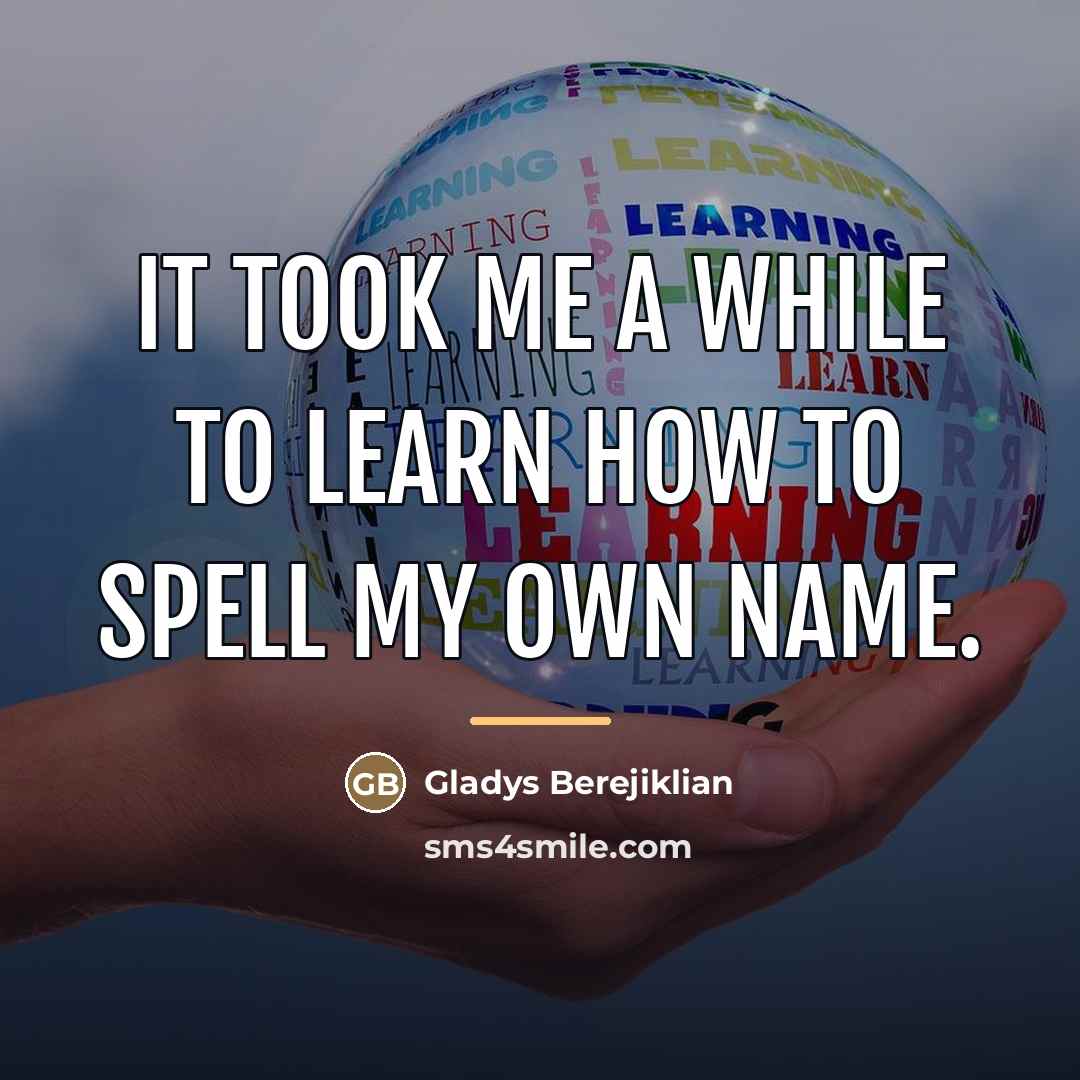 “It took me a while to learn how to spell…” quote by Gladys Berejiklian