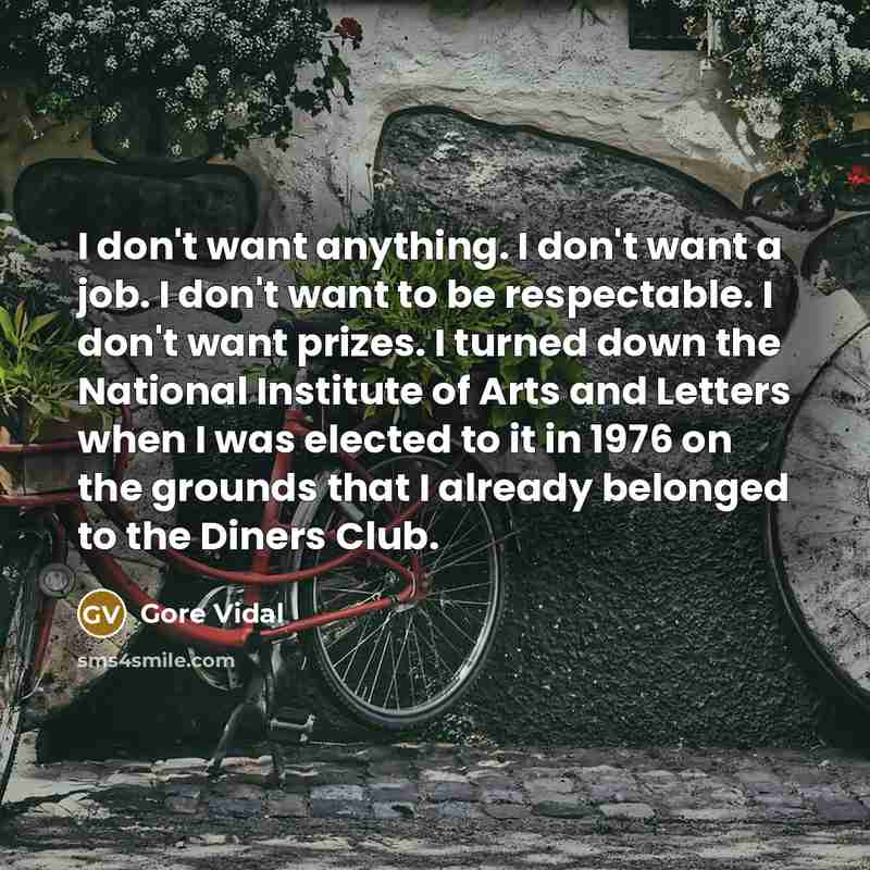 “I don't want anything. I don't want a job. I…” quote by Gore Vidal
