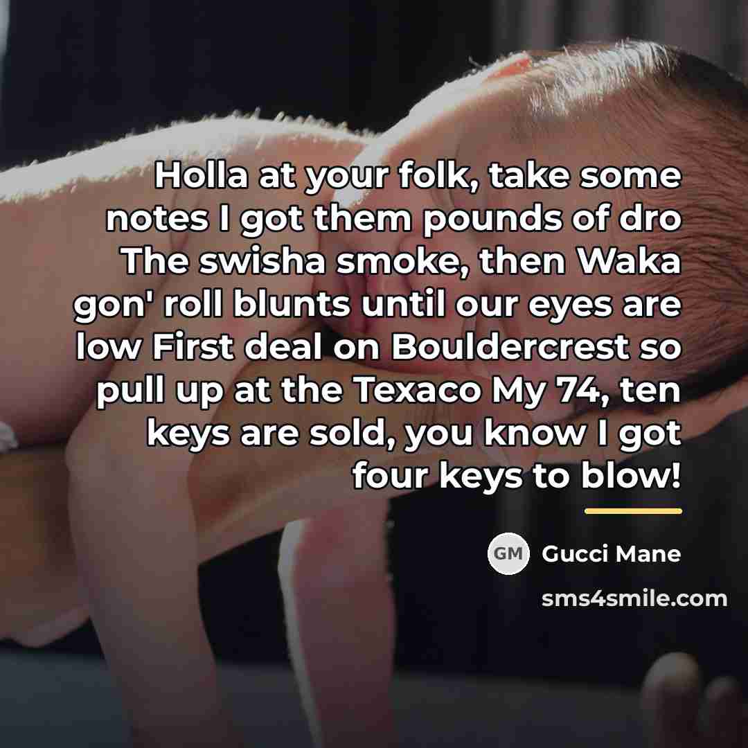 “Holla at your folk, take some notes I got them…” quote by Gucci Mane