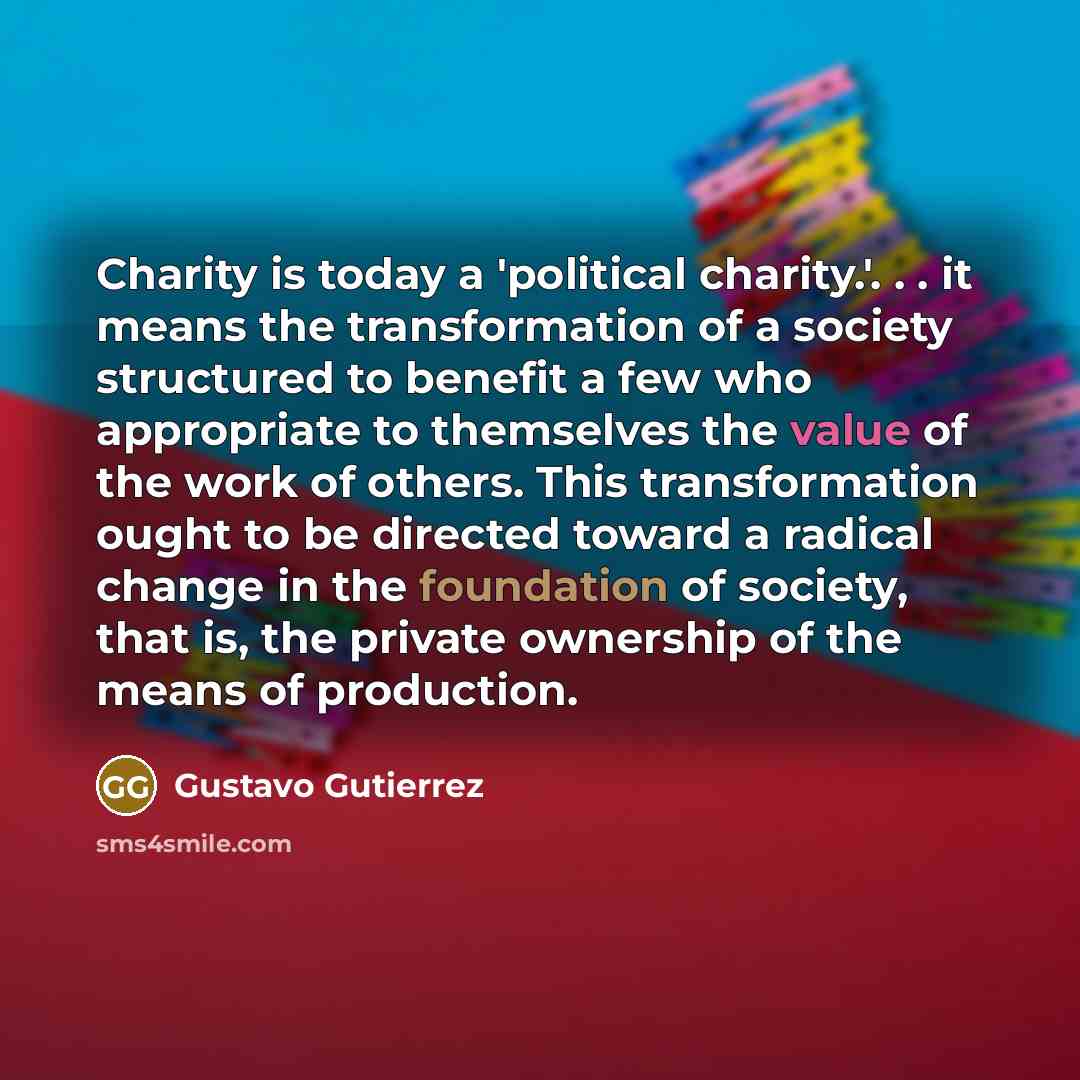 “Charity is today a 'political charity.'. . . it means…” quote by Gustavo Gutiérrez