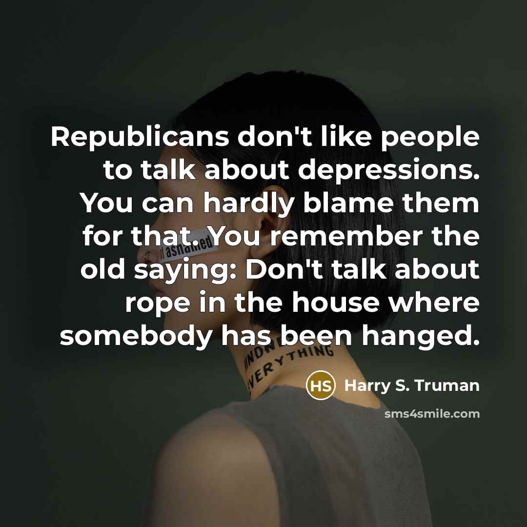 “Republicans don't like people to talk about depressions. You can…” quote by Harry S. Truman