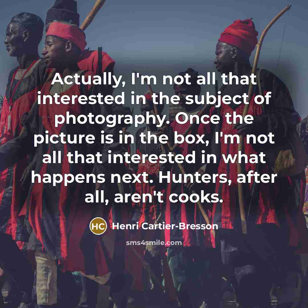 “Actually, I'm not all that interested in the subject of…” quote by Henri Cartier-Bresson