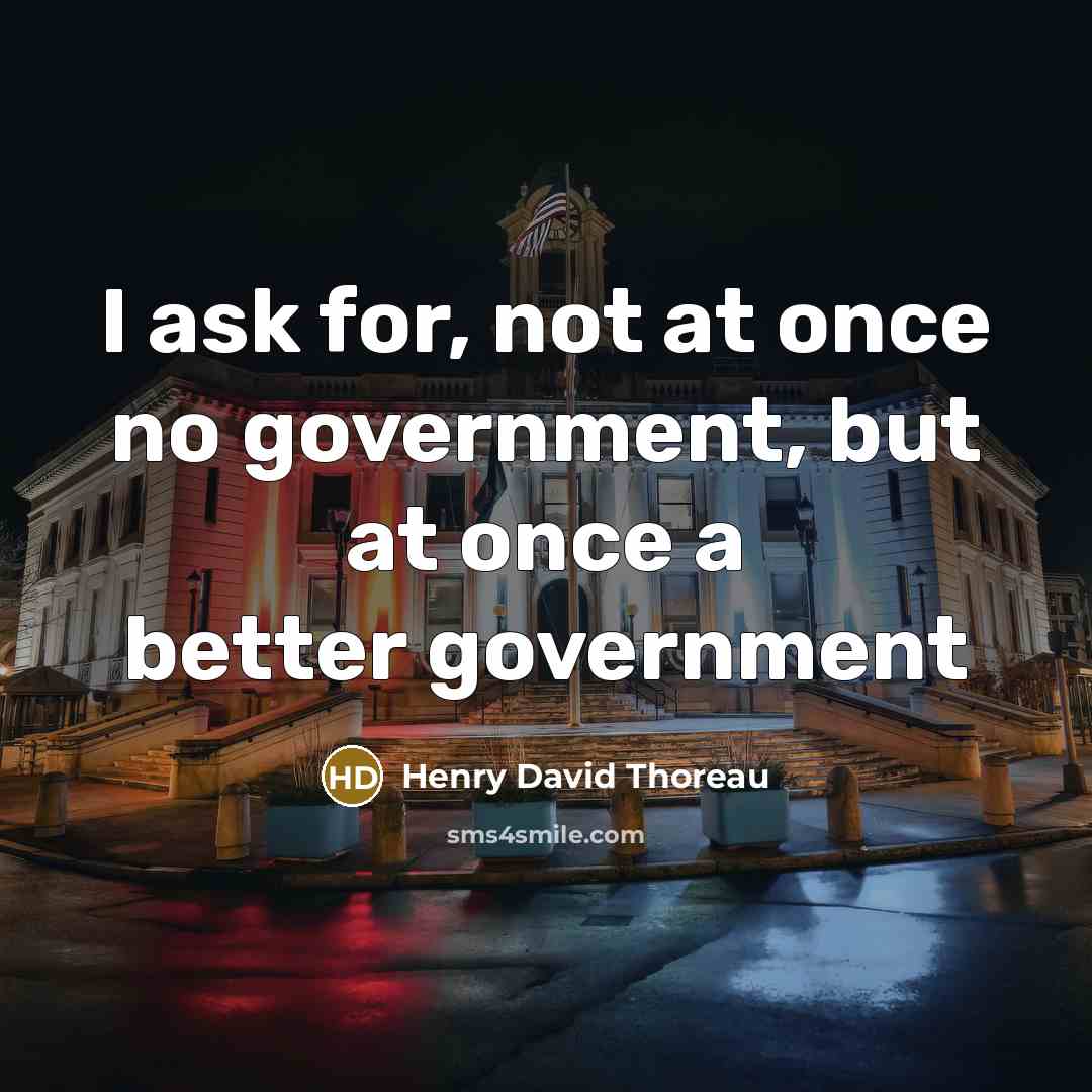 “I ask for, not at once no government, but at…” quote by Henry David Thoreau