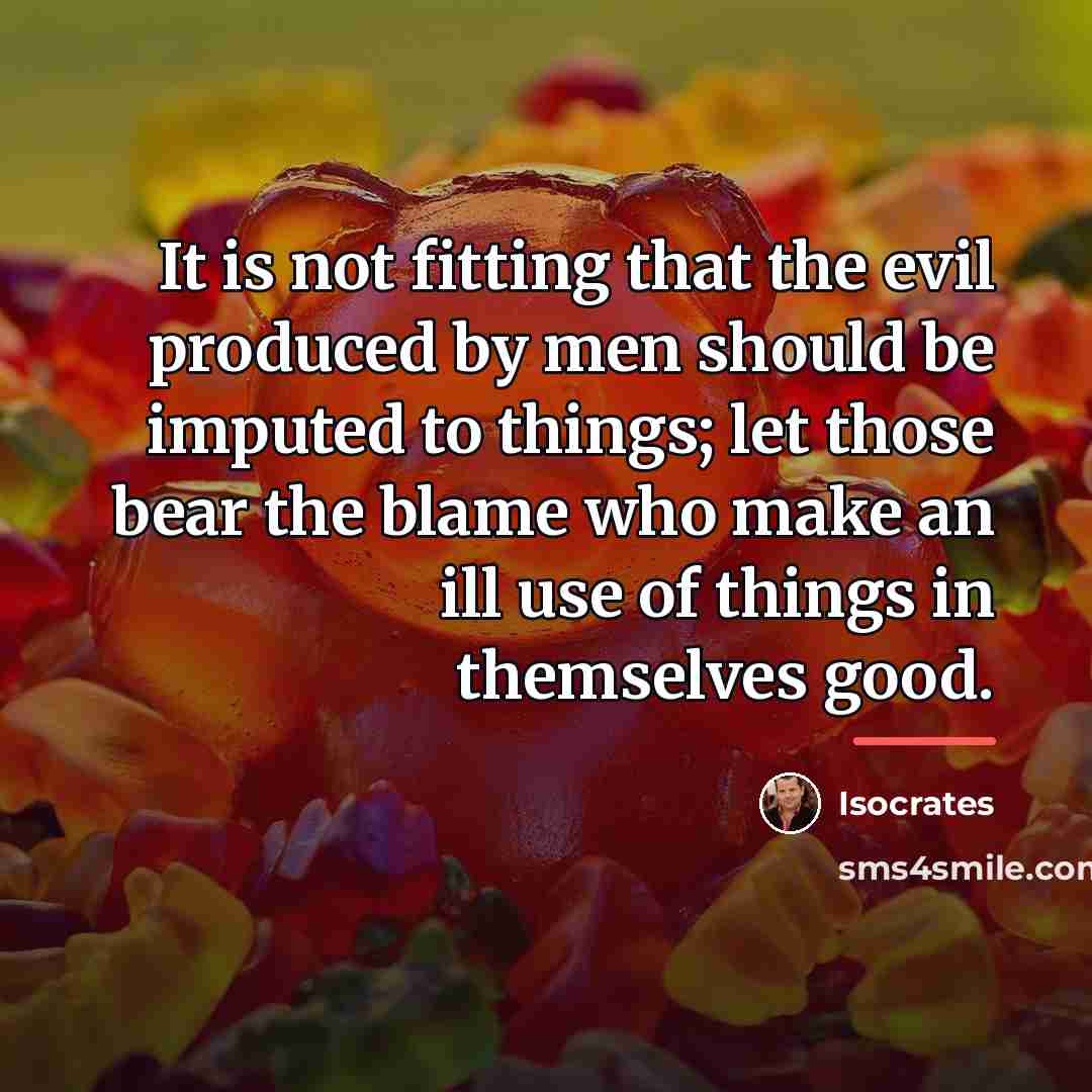 “It is not fitting that the evil produced by men…” quote by Isocrates