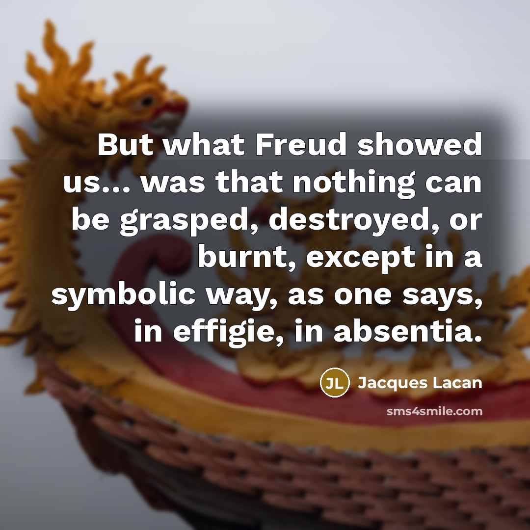 “But what Freud showed us… was that nothing can be…” quote by Jacques Lacan