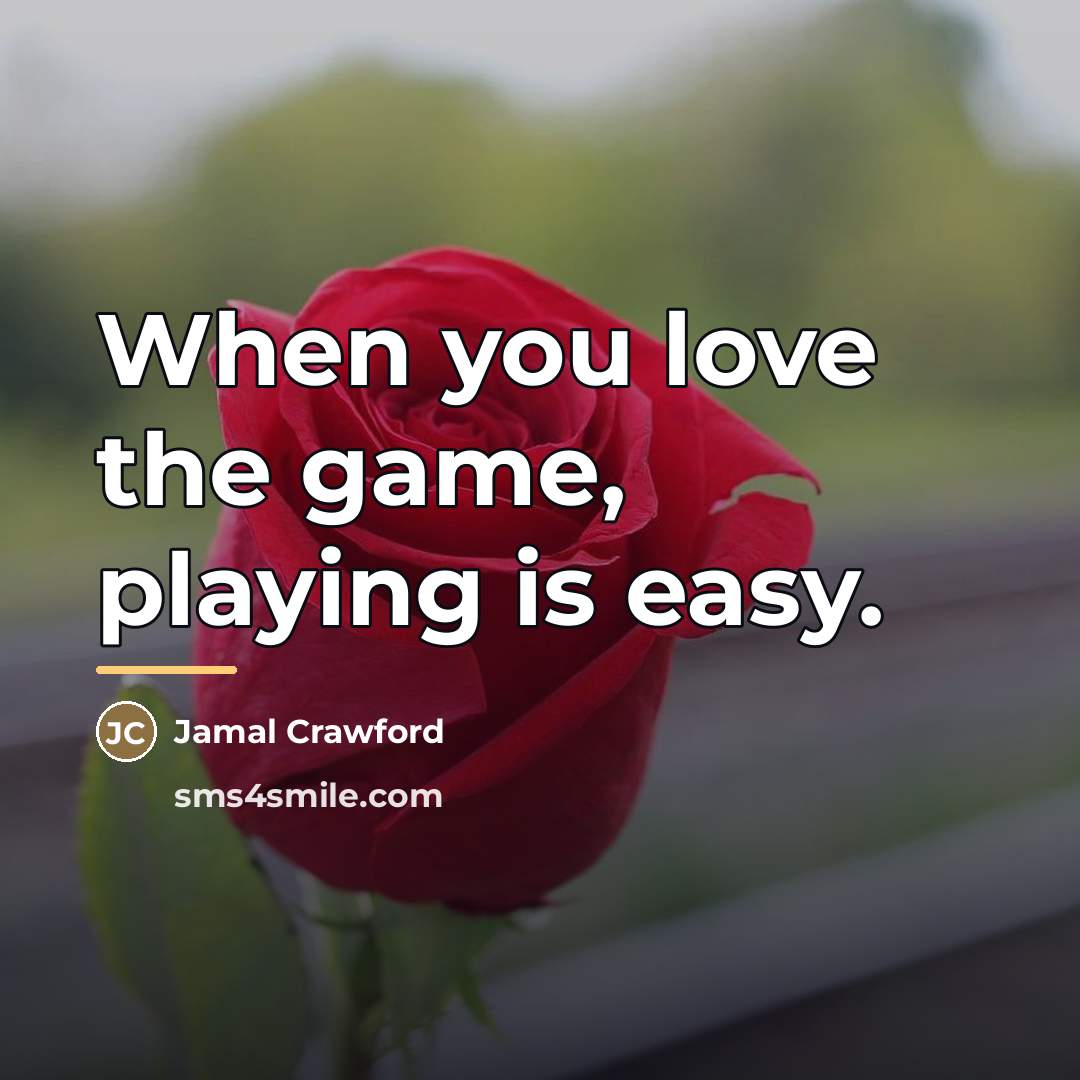“When you love the game, playing is easy.…” quote by Jamal Crawford