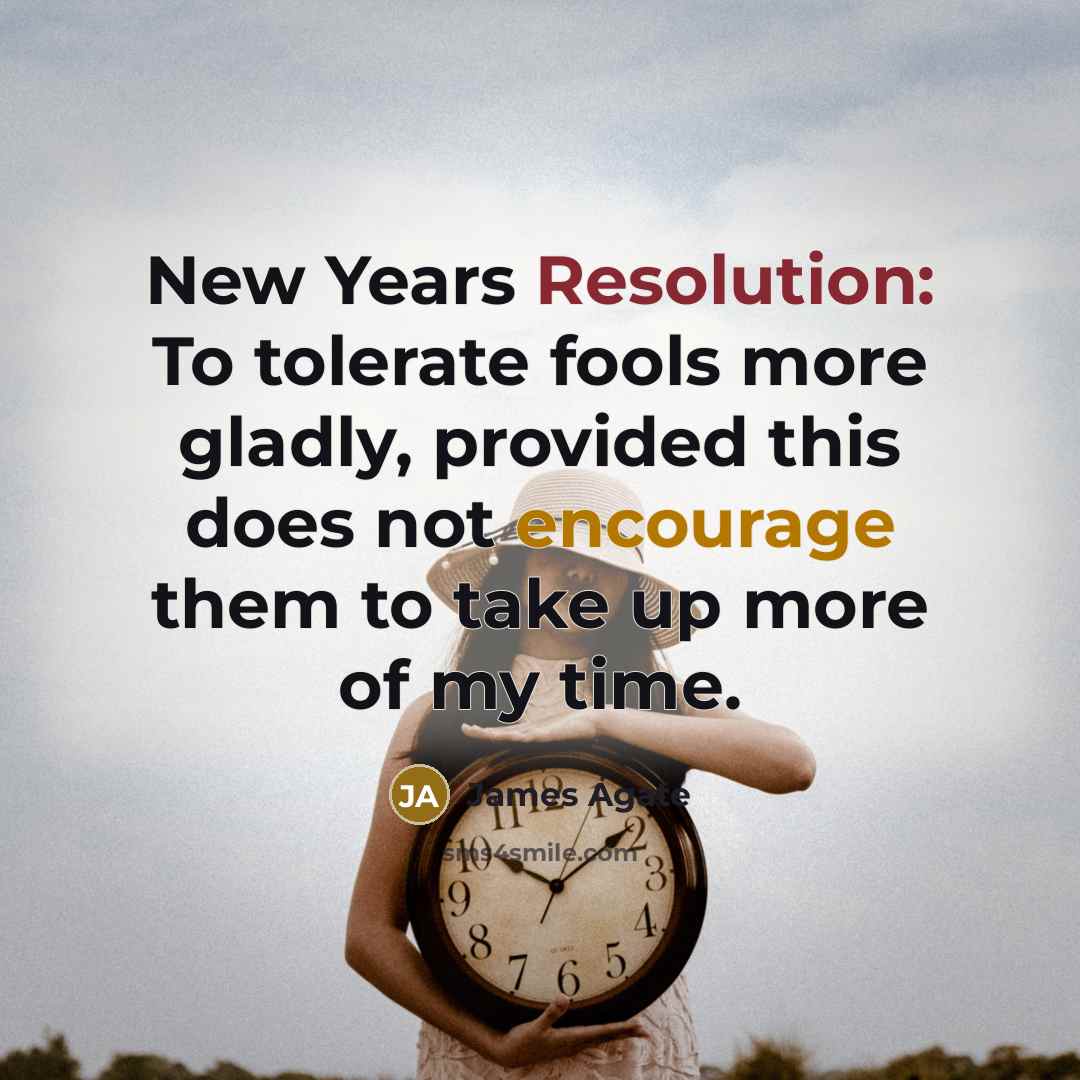 “New Years Resolution: To tolerate fools more gladly, provided this…” quote by James Agate