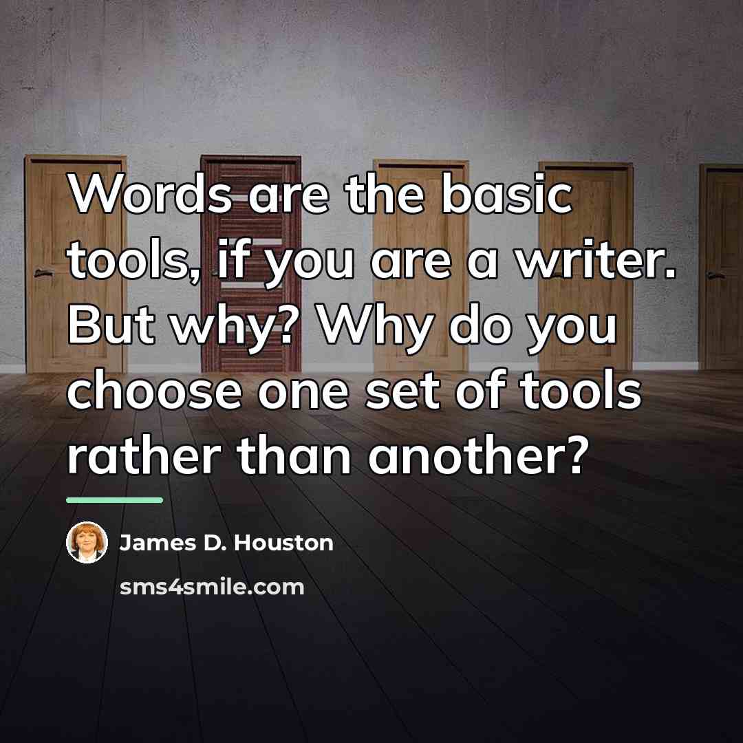 “Words are the basic tools, if you are a writer.…” quote by James D. Houston