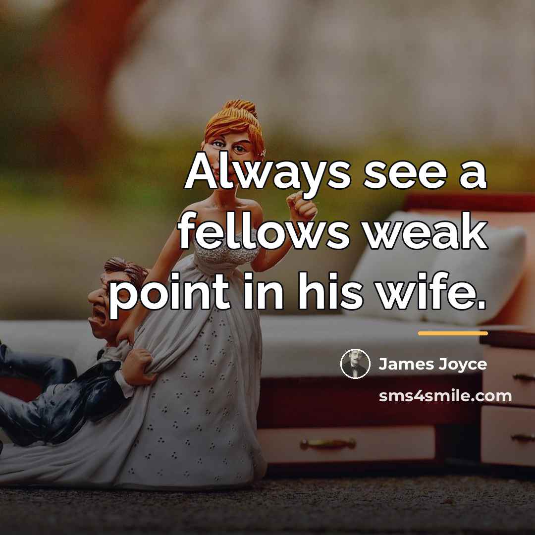 “Always see a fellows weak point in his wife.…” quote by James Joyce