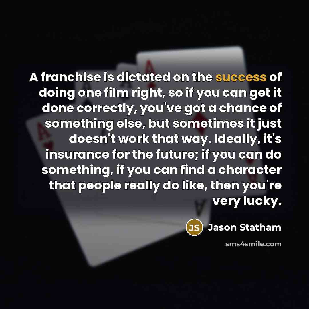 “A franchise is dictated on the success of doing one…” quote by Jason Statham