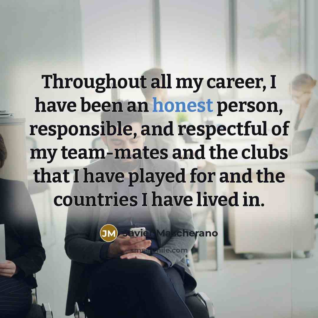 “Throughout all my career, I have been an honest person,…” quote by Javier Mascherano