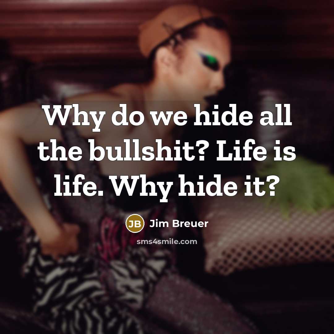 “Why do we hide all the bullshit? Life is life.…” quote by Jim Breuer
