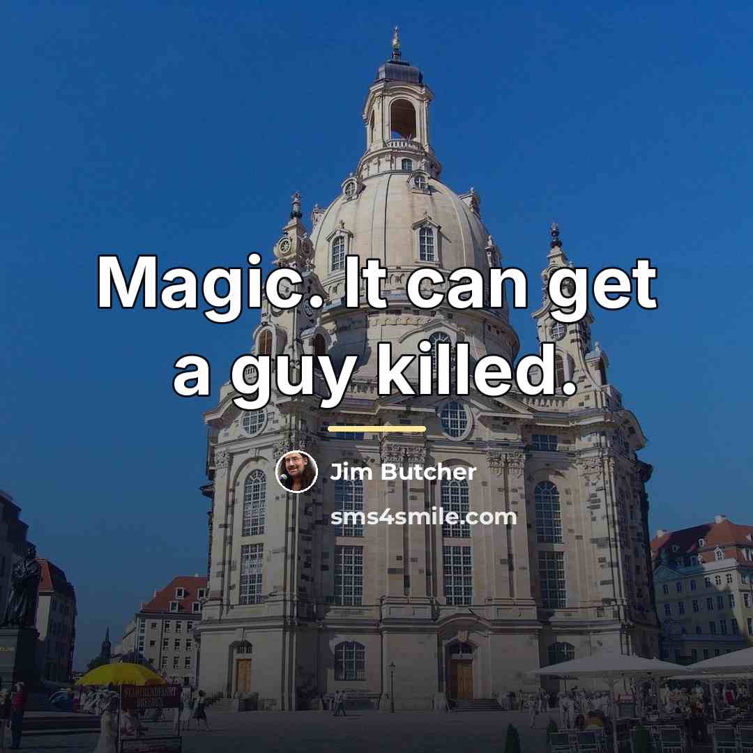 “Magic. It can get a guy killed.…” quote by Jim Butcher