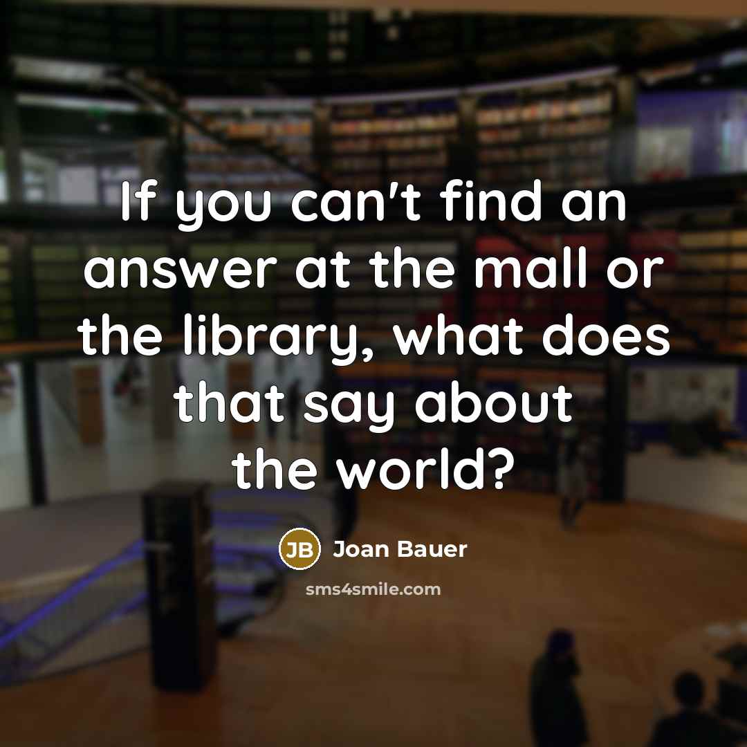 “If you can't find an answer at the mall or…” quote by Joan Bauer
