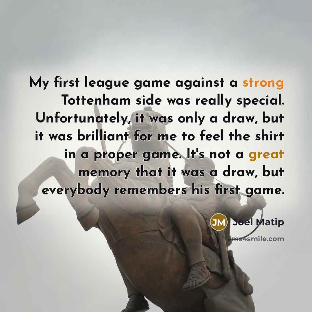 “My first league game against a strong Tottenham side was…” quote by Joel Matip