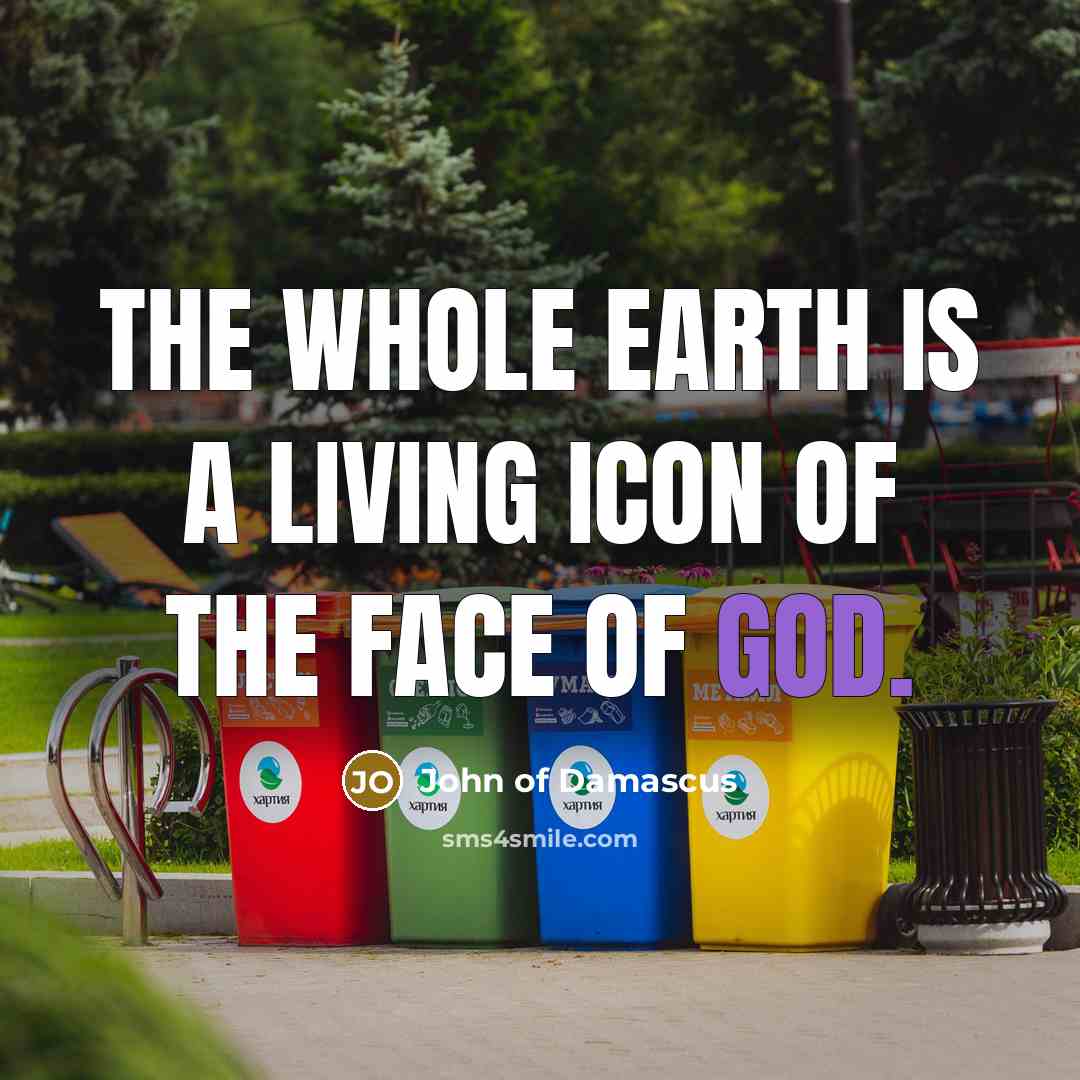 “The whole earth is a living icon of the face…” quote by John of Damascus