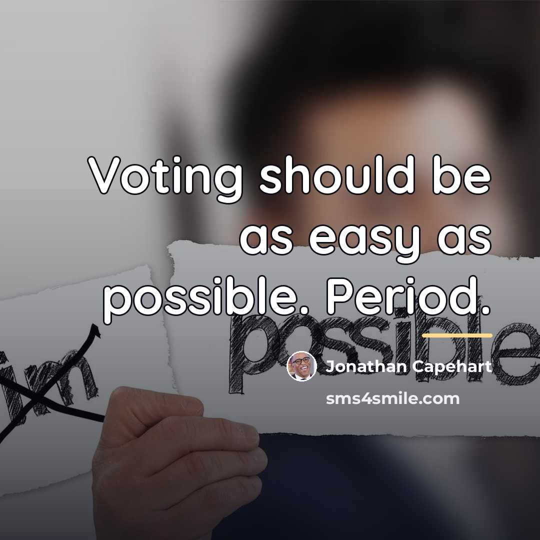 “Voting should be as easy as possible. Period.…” quote by Jonathan Capehart