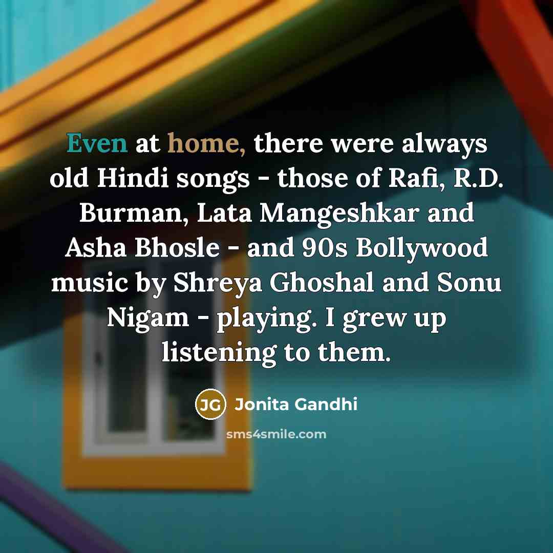 “Even at home, there were always old Hindi songs -…” quote by Jonita Gandhi