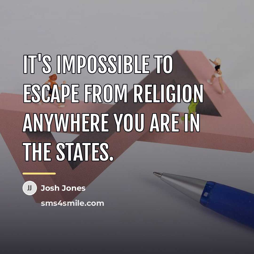 “It's impossible to escape from religion anywhere you are in…” quote by Josh Jones