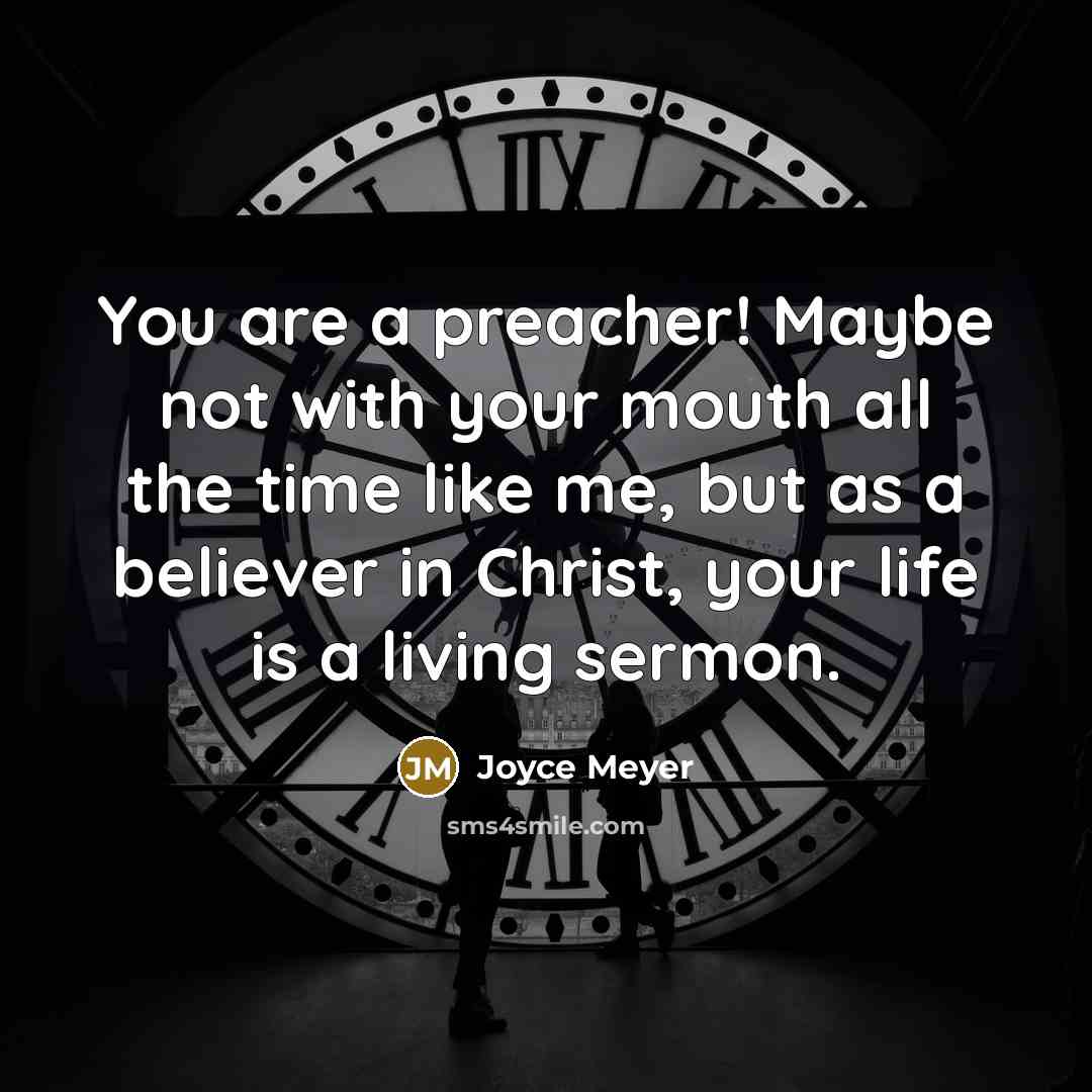 “You are a preacher! Maybe not with your mouth all…” quote by Joyce Meyer