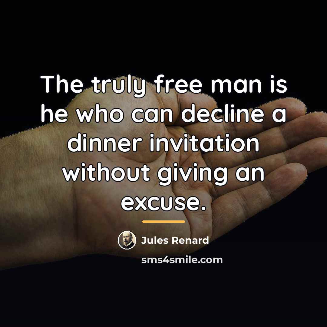 “The truly free man is he who can decline a…” quote by Jules Renard