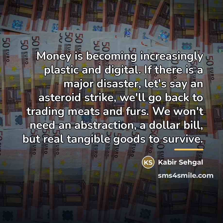 “Money is becoming increasingly plastic and digital. If there is…” quote by Kabir Sehgal