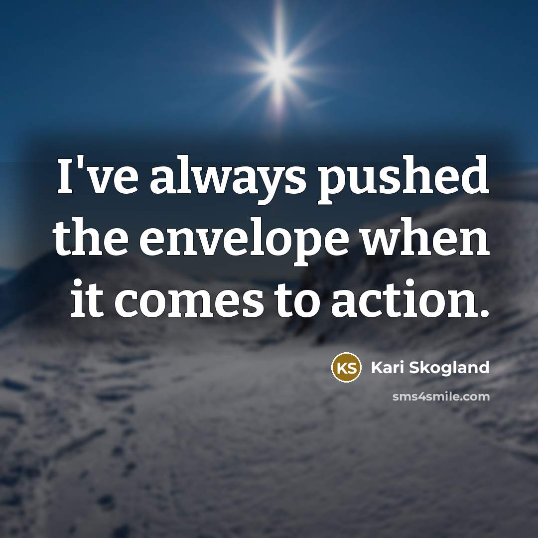 “I've always pushed the envelope when it comes to action.…” quote by Kari Skogland