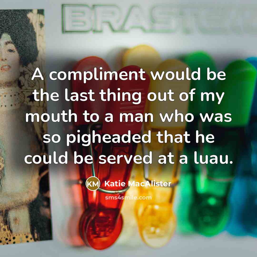 “A compliment would be the last thing out of my…” quote by Katie MacAlister