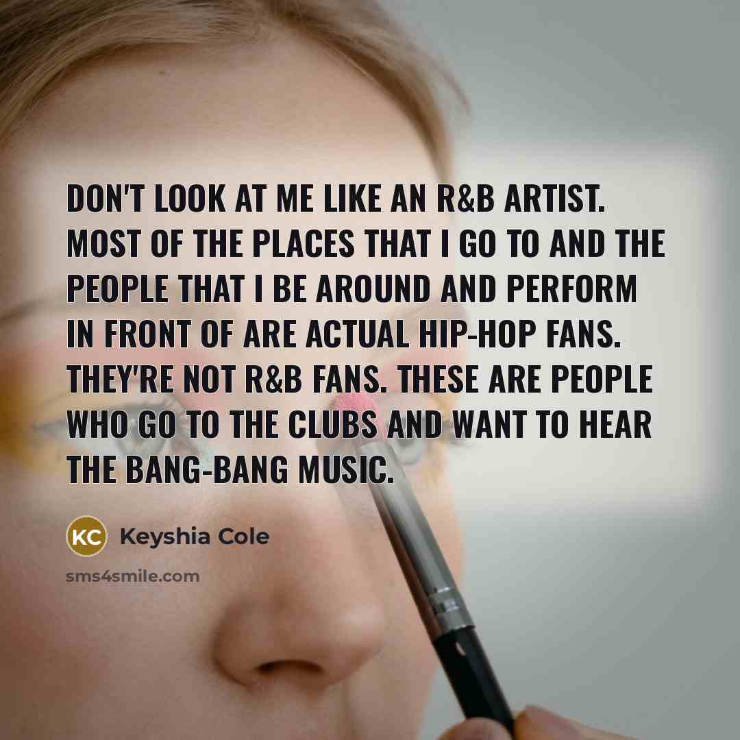 “Don't look at me like an R&B artist. Most of…” quote by Keyshia Cole