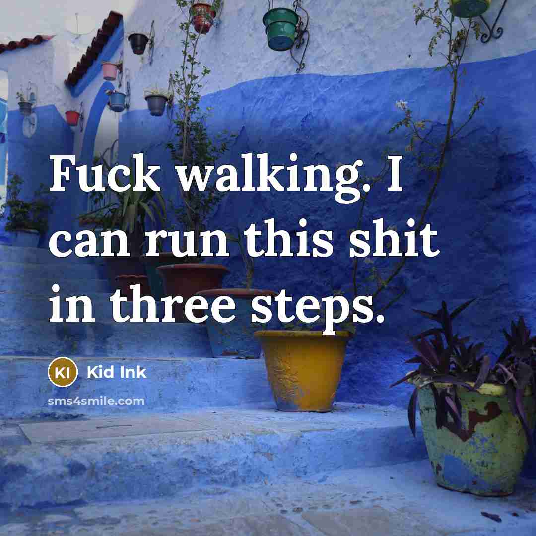 “Fuck walking. I can run this shit in three steps.…” quote by Kid Ink