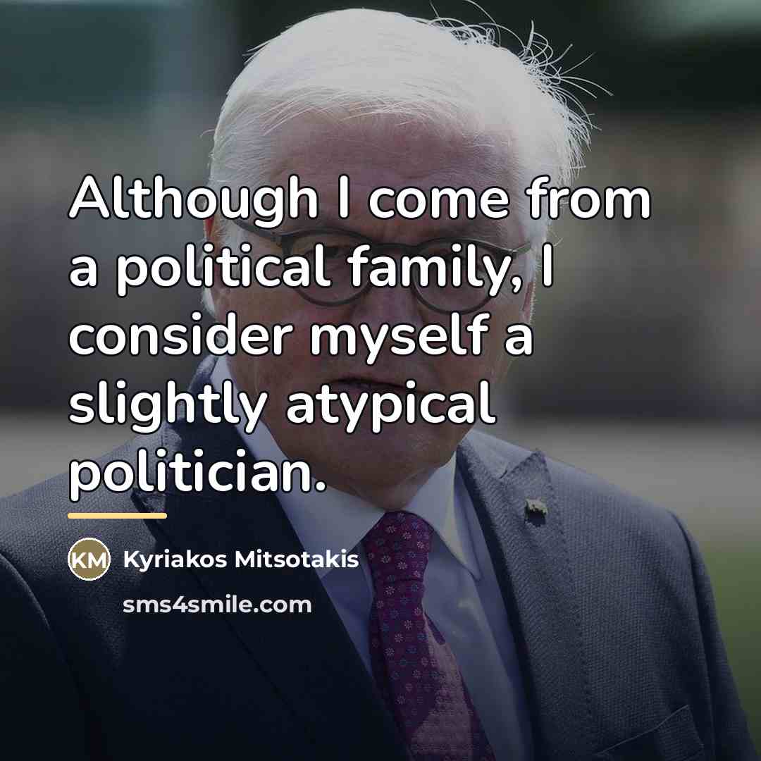 “Although I come from a political family, I consider myself…” quote by Kyriakos Mitsotakis