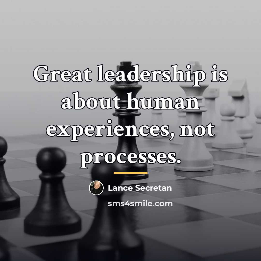 “Great leadership is about human experiences, not processes.…” quote by Lance Secretan