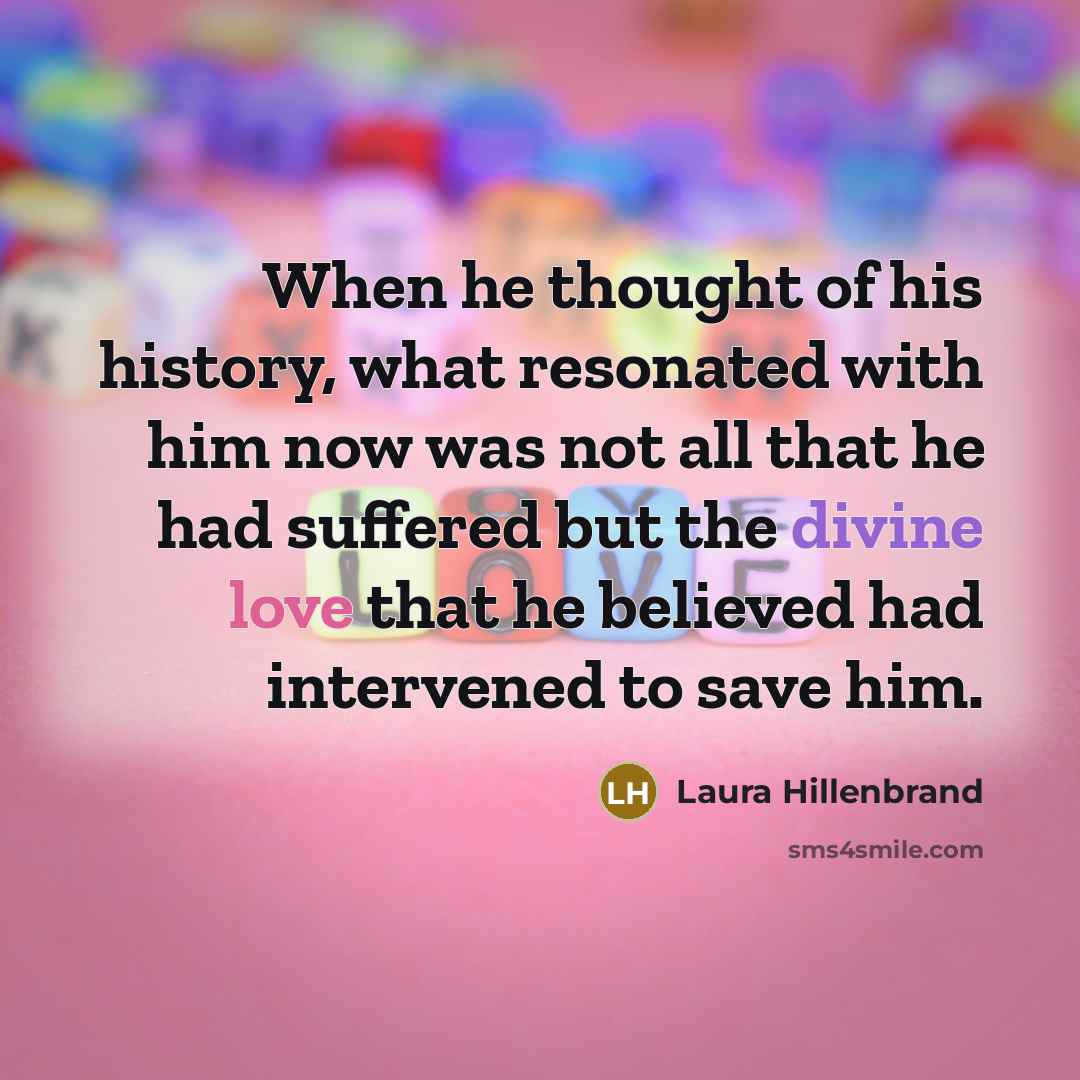 “When he thought of his history, what resonated with him…” quote by Laura Hillenbrand