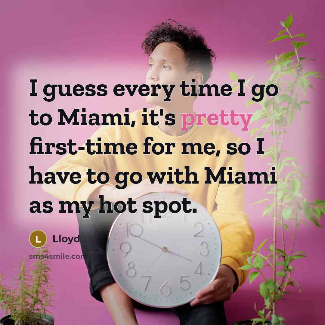 “I guess every time I go to Miami, it's pretty…” quote by Lloyd