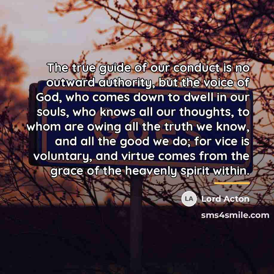 “The true guide of our conduct is no outward authority,…” quote by Lord Acton